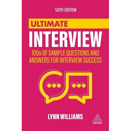 Ultimate Interview: 100s of Sample Questions and Answers for Interview Success
