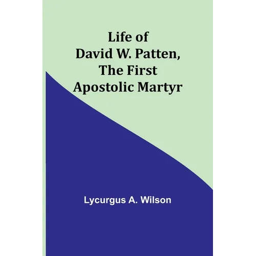 Life of David W. Patten, the First Apostolic Martyr