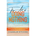 The Art of Doing Nothing: The No-Guilt Practical Burnout Recovery System for Busy Professionals