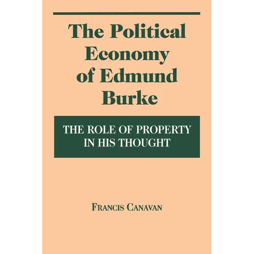 The Political Economy of Edmund Burke: The Role of Property in His Thought