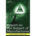 Report on the Subject of Manufactures