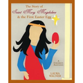 The Story of Saint Mary Magdalene: & the First Easter Egg