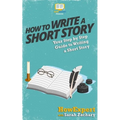 How To Write a Short Story: Your Step-By-Step Guide To Writing a Short Story