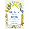Witchcraft for the Home: Spells, Rituals & Remedies for a Magical Dwelling