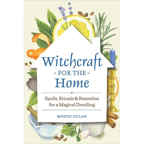 Witchcraft for the Home: Spells, Rituals & Remedies for a Magical Dwelling