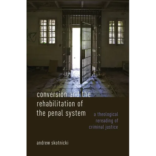 Conversion and the Rehabilitation of the Penal System: A Theological Rereading of Criminal Justice