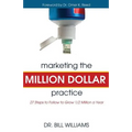 Marketing the Million Dollar Practice: 27 Steps to Follow to grow 1/2 Million a Year