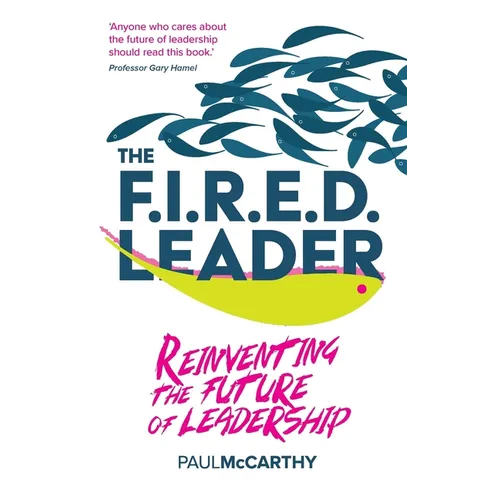 The Fired Leader: Reinventing the Future of Leadership