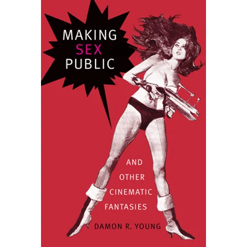 Making Sex Public and Other Cinematic Fantasies
