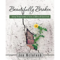 Beautifully Broken: A Journey Through the Bible for Parents of Children with Special Needs