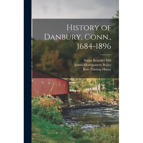 History of Danbury, Conn., 1684-1896
