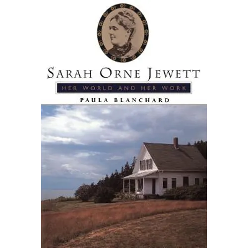 Sarah Orne Jewett: Her World and Her Work