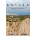 Unlocating: How Undoing Everything You Think Will Bring True Freedom