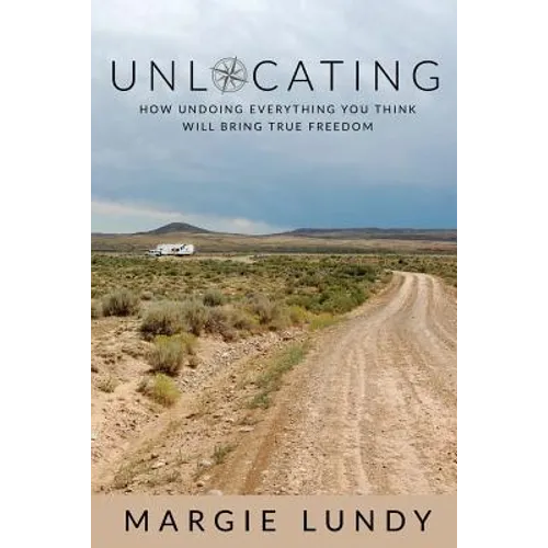 Unlocating: How Undoing Everything You Think Will Bring True Freedom
