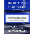 How to Properly Study the Bible: Revised: Interpreting Scripture from a Fulfilled Covenantal View