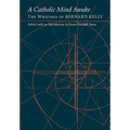 A Catholic Mind Awake: The Writings of Bernard Kelly