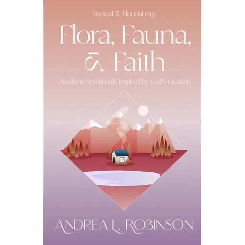 Flora, Fauna, & Faith: Autumn Devotionals Inspired by God's Creation