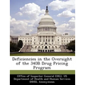 Deficiencies in the Oversight of the 340b Drug Pricing Program