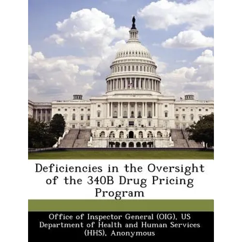 Deficiencies in the Oversight of the 340b Drug Pricing Program
