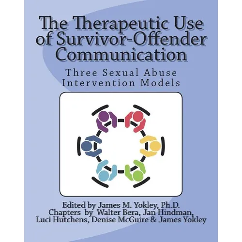 The Therapeutic Use of Survivor-Offender Communication: Three Sexual Abuse Intervention Models