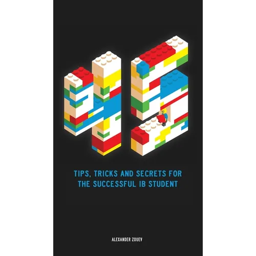 45 Tips, Tricks, and Secrets for the Successful International Baccalaureate [IB] Student