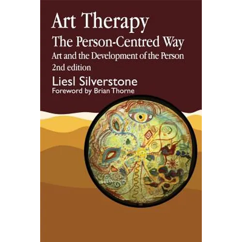 Art Therapy - The Person-Centred Way: Art and the Development of the Person Second Edition