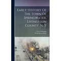 Early History Of The Town Of Springwater, Livingston County, N. Y