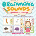 Beginning Sounds: Coloring Edition - Workbook for Preschool Children's Reading & Writing Books