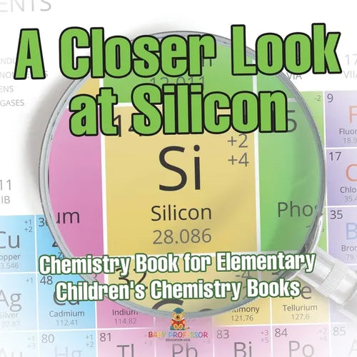 A Closer Look at Silicon - Chemistry Book for Elementary Children's Chemistry Books - Paperback