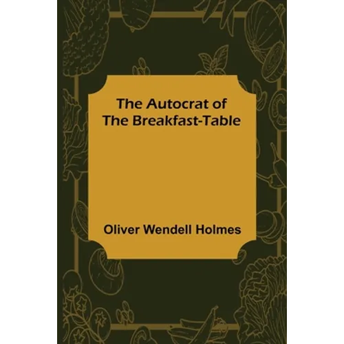 The Autocrat of the Breakfast-Table