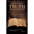 Truth-Does It Matter?: An American Atheist Challenges Religious Beliefs