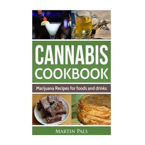 Cannabis Cookbook: Marijuana Recipes for foods and drinks