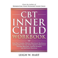 CBT Inner Child Workbook: Heal Past Trauma, Restore Emotional Resilience, and Reclaim Your Joy with Cognitive Behavorial Therapy Exercises, Jour