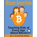 Bitcoin Smart Kids: Teaching Kids of Every Age About Bitcoin