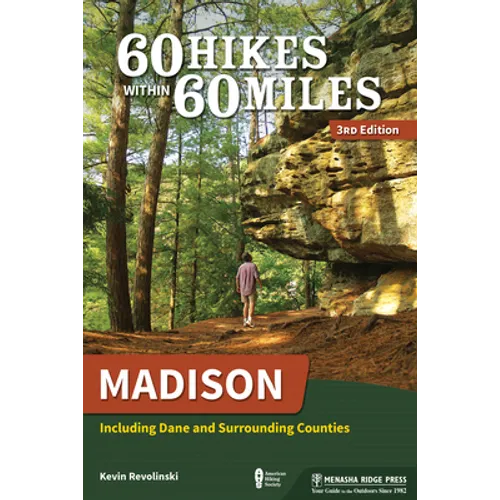 60 Hikes Within 60 Miles: Madison: Including Dane and Surrounding Counties