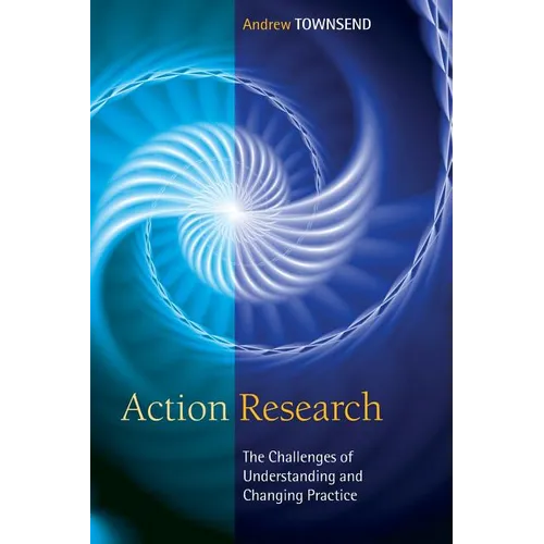 Action Research: The Challenges of Understanding and Changing Practice