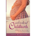 Unhindered Childbirth: wisdom for the passage of unassisted birth