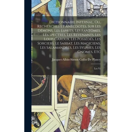 Dictionnaire Infernal, Ou, Recherches Et Anecdotes, Sur Les Démons, Les Esprits, Les Fantômes, Les Spectres, Les Revenants, Les Loup-Garoux, Les Possé