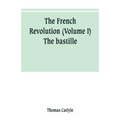 The French revolution (Volume I) The bastille
