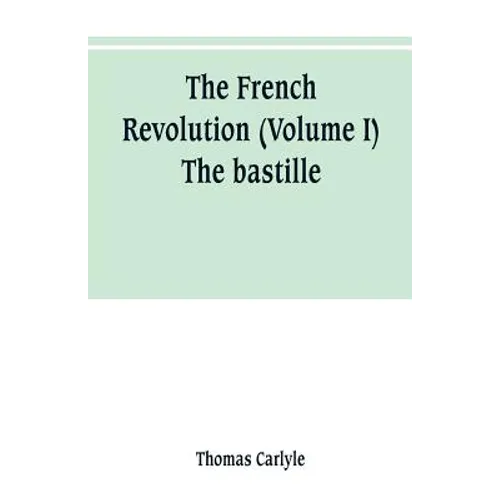 The French revolution (Volume I) The bastille