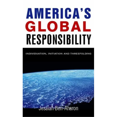 America's Global Responsibility: Individuation, Initiation, and Threefolding