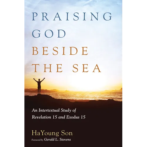 Praising God Beside the Sea: An Intertextual Study of Revelation 15 and Exodus 15