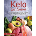 Keto Diet Cookbook: An Easy Guide To Learn A Shortcut To Ketosis, Lose Weight, Feel Great With The Best Ketogenic Recipes And Keto Diet Pl