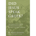 Did Jesus Speak Greek?: The Emerging Evidence of Greek Dominance in First-Century Palestine