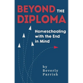 Beyond the Diploma: Homeschooling with the End in Mind