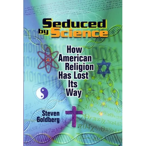 Seduced by Science: How American Religion Has Lost Its Way