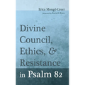 Divine Council, Ethics, and Resistance in Psalm 82