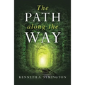 The Path along the Way: Stories, Inventions, Incidents, and Encounters Along A Long Life