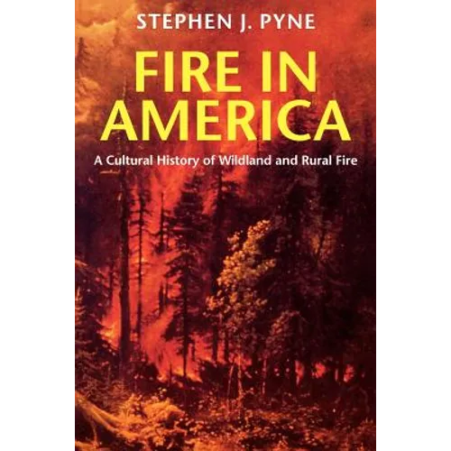 Fire in America: A Cultural History of Wildland and Rural Fire