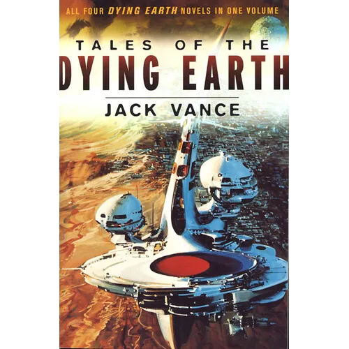 Tales of the Dying Earth: The Dying Earth, the Eyes of the Overworld, Cugel's Saga, Rhialto the Marvellous